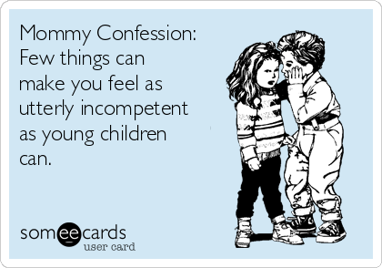 mommy-confession-few-things-can-make-you-feel-as-utterly-incompetent-as-young-children-can-80001